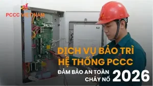 Dịch vụ bảo trì hệ thống PCCC - Đảm bảo an toàn cháy nổ 2026