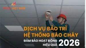 Dịch Vụ Bảo Trì Hệ Thống Báo Cháy - Tối Ưu Hóa An Toàn 2026