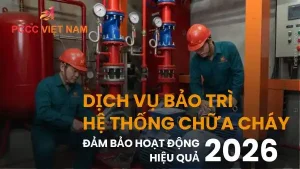 Dịch Vụ Bảo Trì Hệ Thống Chữa Cháy - Đảm Bảo An Toàn 2026