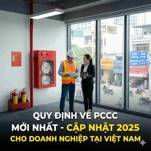 Quy định về PCCC mới nhất - Cập nhật 2025 cho doanh nghiệp tại Việt Nam