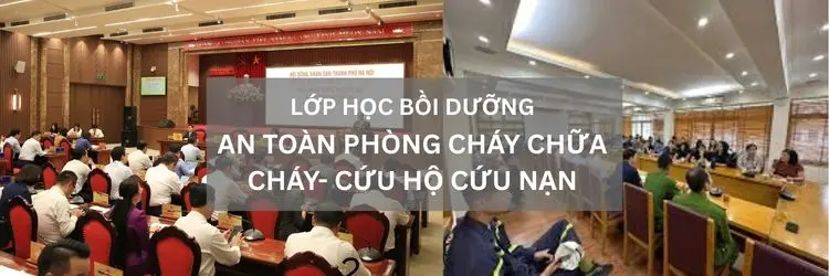 LỚP HỌC BỒI DƯỠNG AN TOÀN PHÒNG CHÁY CHỮA CHÁY- CỨU HỘ CỨU NẠN